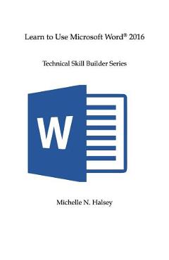 Coperta cărții 'Learn to Use Microsoft Word 2016 - Michelle N. Halsey'