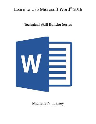 Coperta cărții 'Learn to Use Microsoft Word 2016 - Michelle N. Halsey'