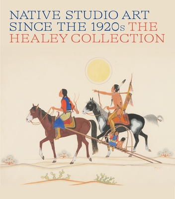 Native Studio Art Since the 1920s: The Healey Collection - Alexander Brier Marr