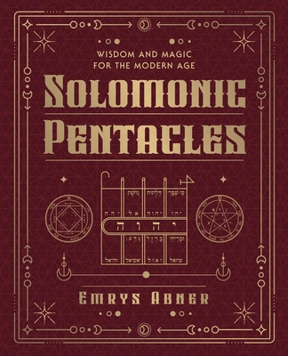 Solomonic Pentacles: Wisdom and Magic for the Modern Age - Emrys Abner