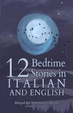 Poza produsului 12 Italian Bedtime Stories for Kids: Short Story Books in Italian and English Ages 3+ Bilingual Bed Time Stories Collection for Children and Toddlers - Angela Yuriko Smith