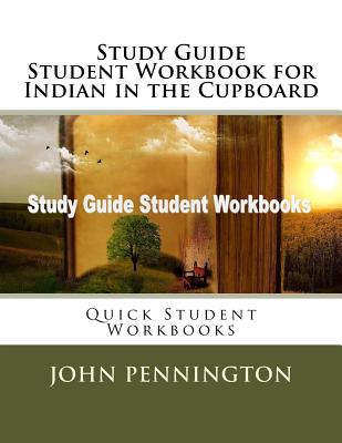 Study Guide Student Workbook for Indian in the Cupboard: Quick Student Workbooks - John Pennington