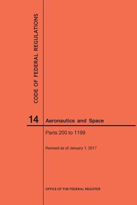 Code of Federal Regulation, Title 14, Aeronautics and Space, Parts 200-1199, 2017 - 