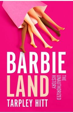 Poza produsului Barbieland: The Unauthorized History - Tarpley Hitt