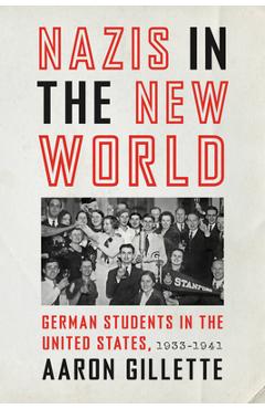 Coperta cărții 'Nazis in the New World: German Students in the United States, 1933-1941 - Aaron Gillette'