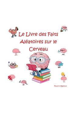 Poza produsului Le Livre des Faits Aléatoires sur le Cerveau - Pauline Malkoun