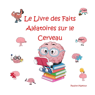 Le Livre des Faits Aléatoires sur le Cerveau - Pauline Malkoun