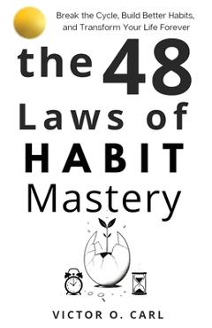 Coperta cărții 'The 48 Laws of Habit Mastery - Victor O. Carl'