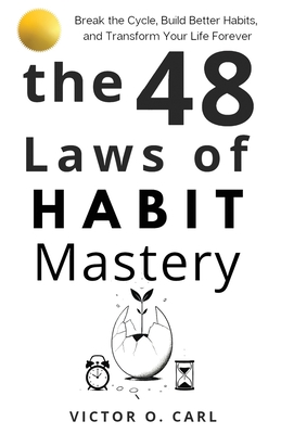 The 48 Laws of Habit Mastery - Victor O. Carl