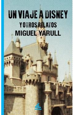 Poza produsului Un viaje a Disney y otros relatos - Miguel Yarull