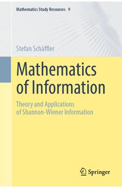 Coperta cărții 'Mathematics of Information: Theory and Applications of Shannon-Wiener Information - Stefan Schäffler'