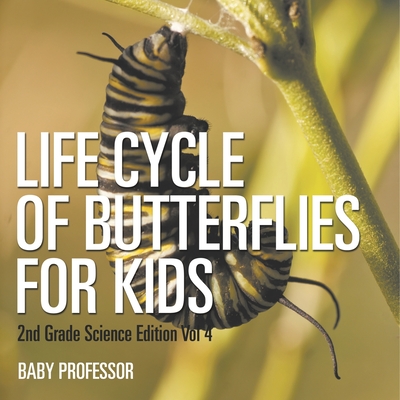 Life Cycle Of Butterflies for Kids 2nd Grade Science Edition Vol 4 - 