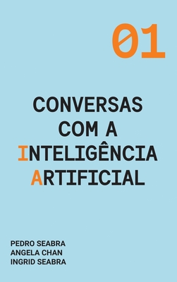Conversas com a Inteligência Artificial: A Modern Approach to Age Old Questions - Ingrid Seabra