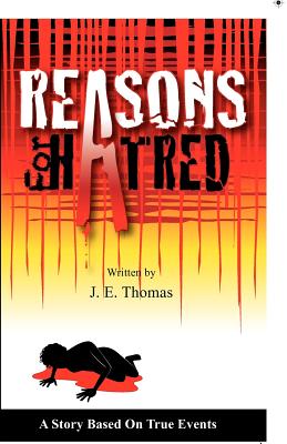 Reasons for Hatred: A Story Based on True Events - J. E. Thomas