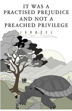 Coperta cărții 'It Was A Practised Prejudice And Not A Preached Privilege -'