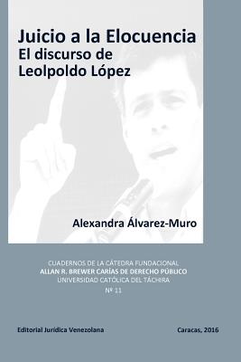 Coperta cărții 'Juicio a la Elocuencia: El discurso de Leopoldo López - Alexandra Álvarez-muro'