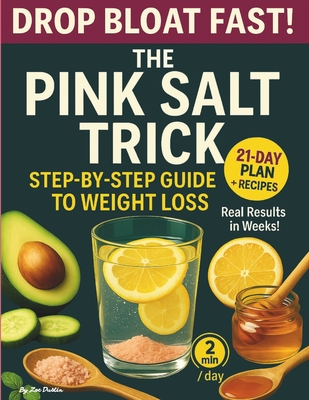 The Pink Salt Trick for Weight Loss: The Natural 2 Minute Morning Rituals to Burn Fat, Beat Bloating and Reset - 21 Day Meal Plan Included - Zoe Dustin