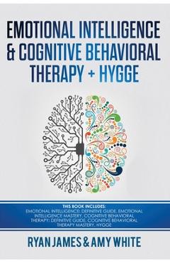 Coperta cărții 'Emotional Intelligence and Cognitive Behavioral Therapy + Hygge: 5 Manuscripts - Emotional Intelligence Definitive'