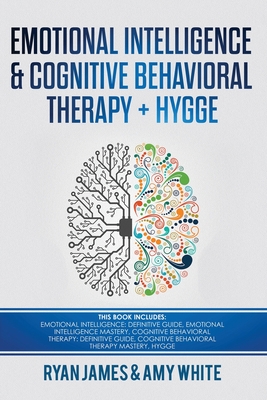 Coperta cărții 'Emotional Intelligence and Cognitive Behavioral Therapy + Hygge: 5 Manuscripts - Emotional Intelligence Definitive'