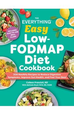 Poza produsului The Everything Easy Low-Fodmap Diet Cookbook: 200 Healthy Recipes to Reduce Digestive Symptoms, Improve Gut Health, and Feel Your Best - Colleen Francioli