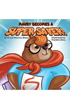 Coperta cărții 'Maury Becomes a Super Saver! - David Maurice Sharp'