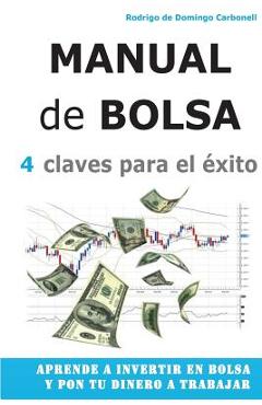 Poza produsului Manual de Bolsa - 4 claves para el exito: Aprende a invertir en Bolsa y pon tu dinero a trabajar - Rodrigo De Domingo Carbonell