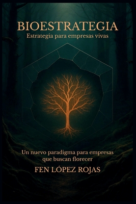 Bioestrategia: Estrategia para empresas vivas - Fen Lopez Rojas