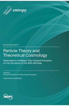 Coperta cărții 'Particle Theory and Theoretical Cosmology: Dedicated to Professor Paul Howard Frampton on the Occasion of His 80th'