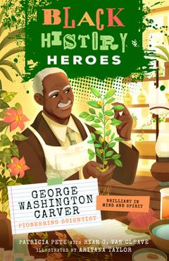 Coperta cărții 'Black History Heroes: George Washington Carver - Patricia Pete'
