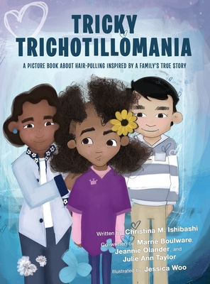 Tricky Trichotillomania: A picture book about hair-pulling inspired by a family's true story - Christina M. Ishibashi