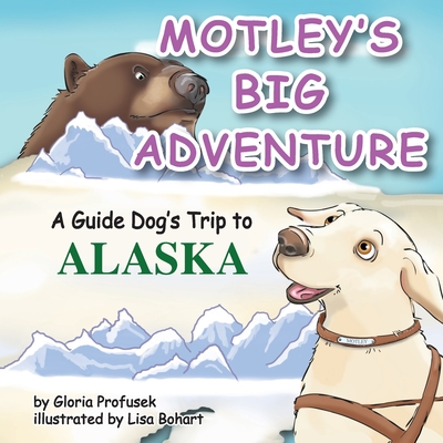 Motley's Big Adventure: A Guide Dog's Trip to Alaska - Gloria Profusek