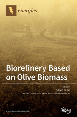 Biorefinery Based on Olive Biomass - Eulogio Castro