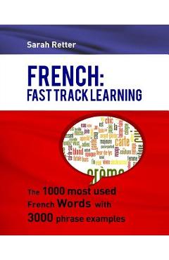 Coperta cărții 'French: Fast Track Learning: The 1000 most used French words with 3.000 phrase examples - Sarah Retter'