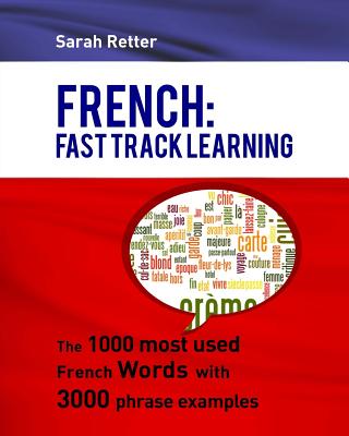 French: Fast Track Learning: The 1000 most used French words with 3.000 phrase examples - Sarah Retter