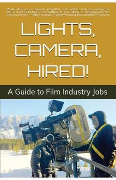 Coperta cărții 'Lights, Camera, Hired!: A Guide to Film Industry Jobs - Andre Gheorghiu'