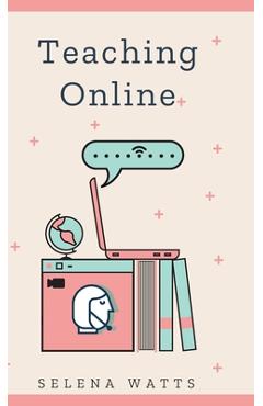 Coperta cărții 'Teaching Online: Online Teaching Survival Guide: The Best Teaching Strategies and Tools for Your Online Classroom. -'