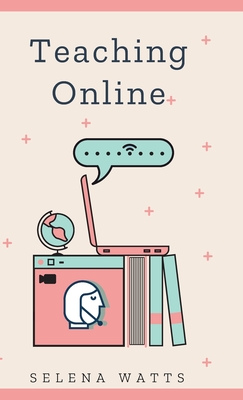 Coperta cărții 'Teaching Online: Online Teaching Survival Guide: The Best Teaching Strategies and Tools for Your Online Classroom. -'