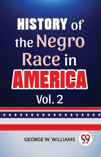 History Of The Negro Race In America Vol. 2 - Williams George W