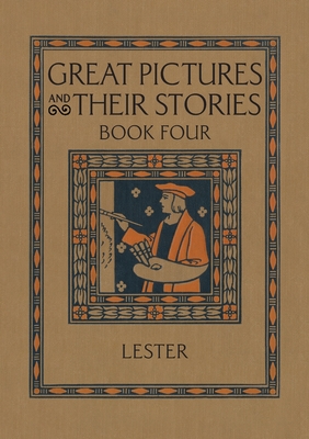 Coperta cărții 'Great Pictures and Their Stories Book Four: Interpreting Masterpieces to Children - Katherine Morris Lester'