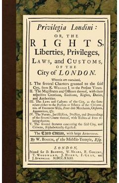 Coperta cărții 'Privilegia Londini: Or, The Rights, Liberties, Privileges, Laws, and Customs, of the City of London. Wherein are'