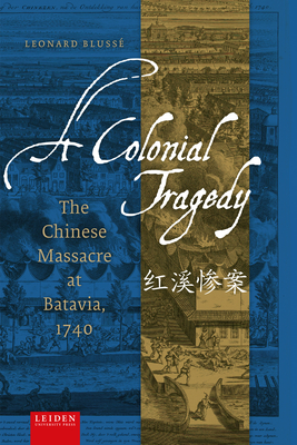 Coperta cărții 'A Colonial Tragedy: The Chinese Massacre at Batavia, 1740 - Leonard Blussé'