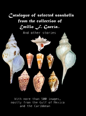 Coperta cărții 'Catalogue of selected seashells from the Emilio F. García collection. And other stories.: With more than 500 images,'