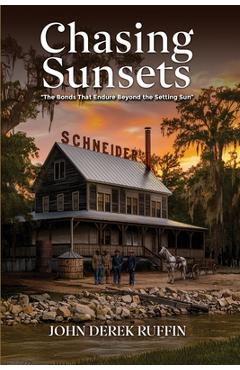 Coperta cărții 'Chasing Sunsets: The Bonds that Endure Beyond the Setting Sun - John Derek Ruffin'