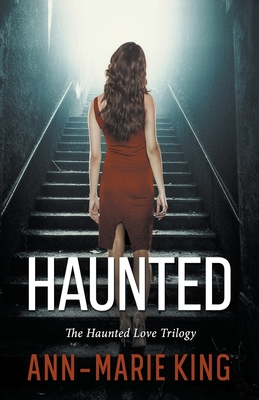 Haunted (The Haunted Love Trilogy Books 1-3) - Ann-marie King