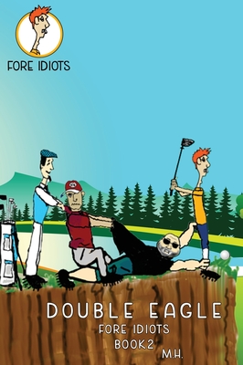 Double Eagle: Fore Idiots - Michael Horan