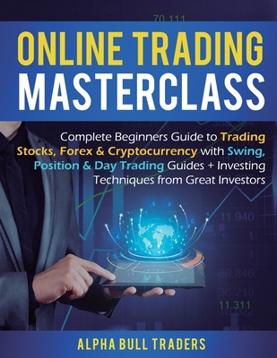 Online Trading Masterclass: Complete Beginners Guide to Trading Stocks, Forex & Cryptocurrency with Swing, Position & Day Trading Guides + Investi - Alpha Bull Traders