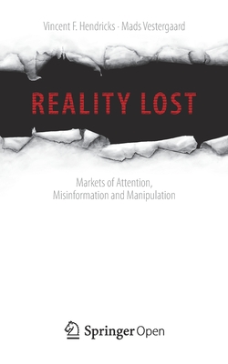 Reality Lost: Markets of Attention, Misinformation and Manipulation - Vincent F. Hendricks