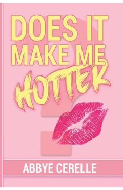 Poza produsului Does It Make Me Hotter?: A Guide to Empowerment, Self-Discovery, and Personal Growth for Teen Girls and Young Women - Abbye Cerelle