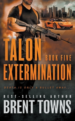 Coperta cărții 'Talon Extermination: An Action Thriller Series - Brent Towns'