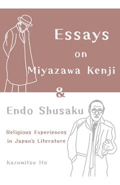 Coperta cărții 'Essays on Miyazawa Kenji and Endo Shusaku: Religious Experiences in Japanâ€(tm)S Literature - Kazumitsu Ito'